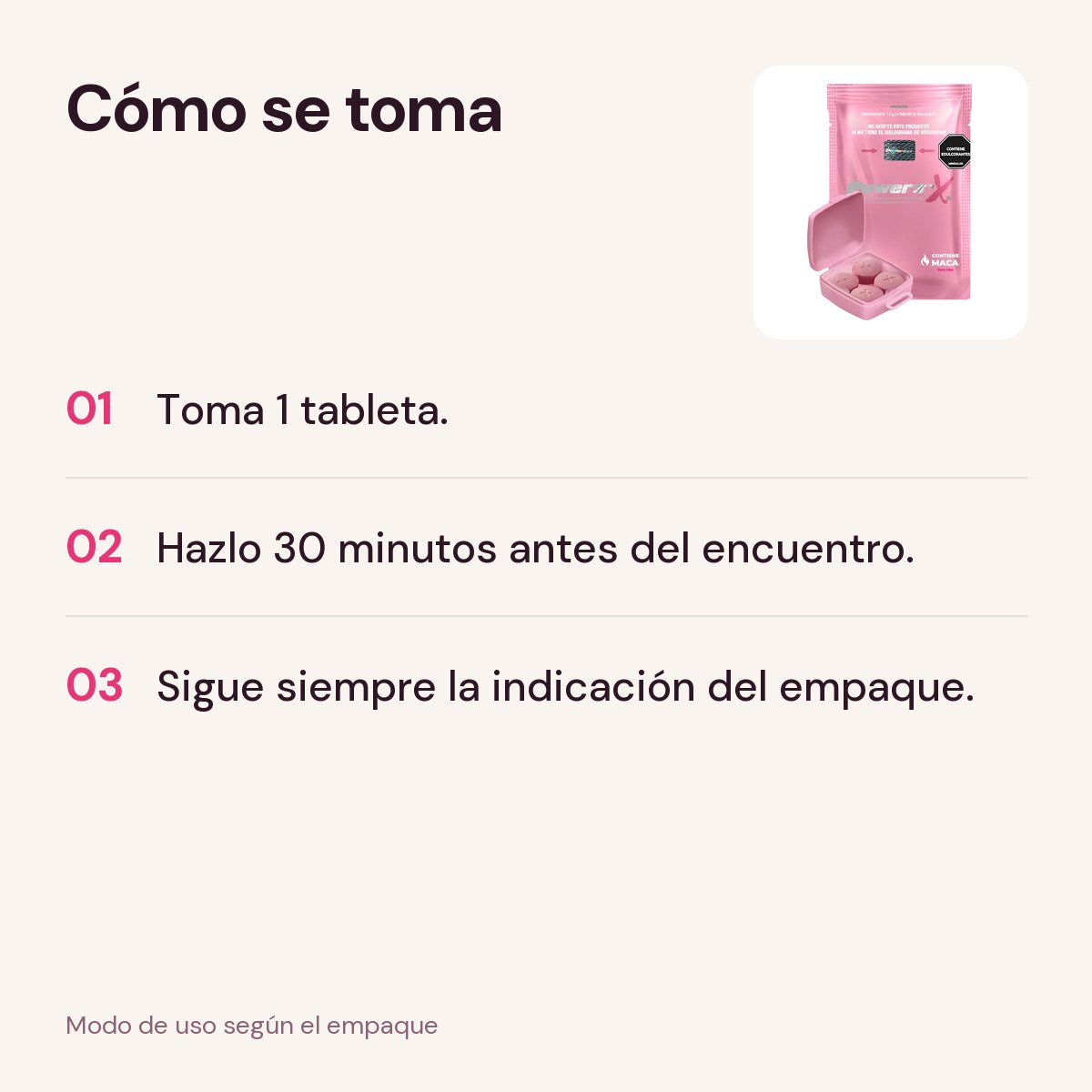Cómo se toma el Vigorizante Femenino Power Sex: 1 tableta 30 minutos antes del encuentro